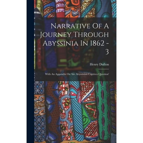 Narrative Of A Journey Through Abyssinia In 1862 - 3: With An Appendix On 'the Abyssinian Captives Question', (Hardcover)