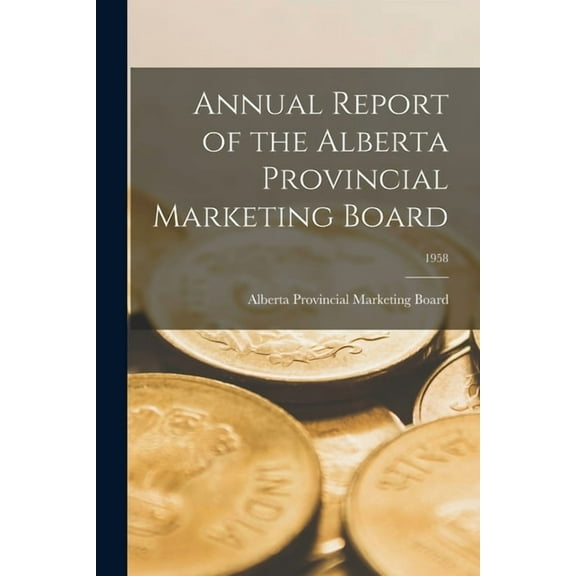 Annual Report of the Alberta Provincial Marketing Board; 1958, (Paperback)