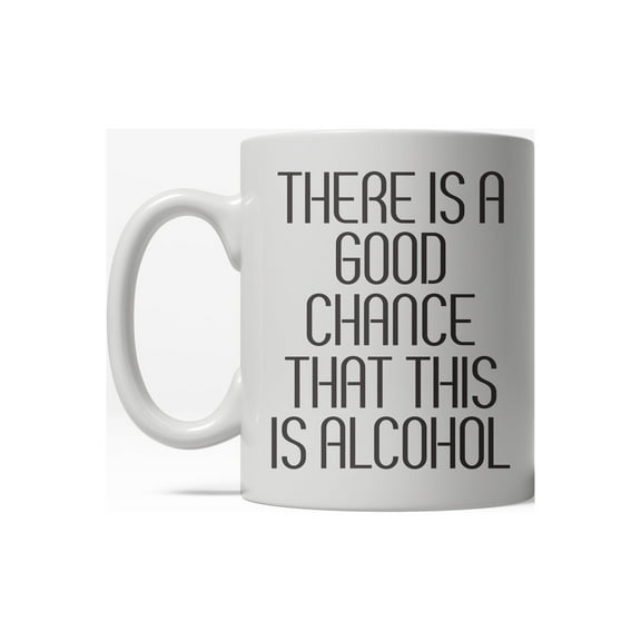 Good Chance This Is Alcohol Funny Caffeine Ceramic Coffee Drinking Mug - 11oz