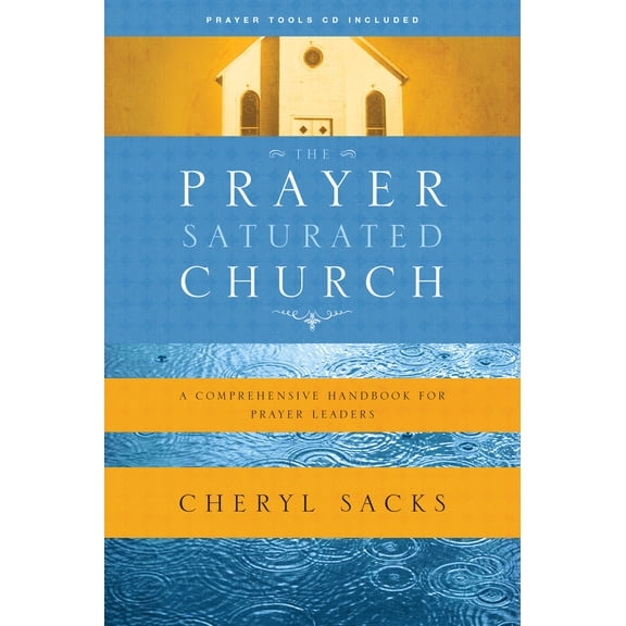 The Prayer-Saturated Church : A Comprehensive Handbook for Prayer Leaders (Paperback)