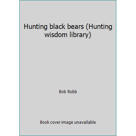 Hunting black bears (Hunting wisdom library) [Hardcover - Used]