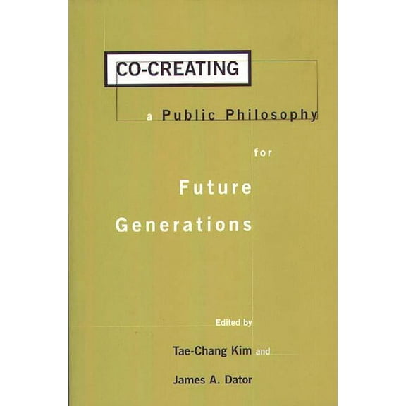 Praeger Studies on the 21st Century (Pap Co-Creating a Public Philosophy for Future Generations, (Paperback)