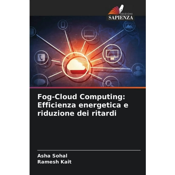 Fog-Cloud Computing: Efficienza energetica e riduzione dei ritardi, (Paperback)