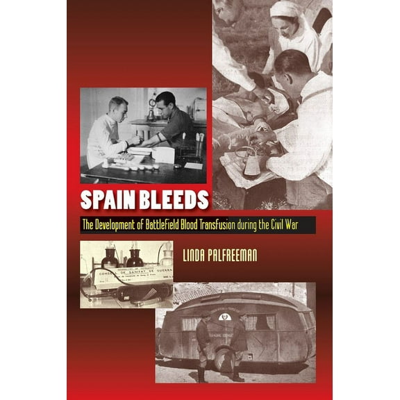 Lse Studies in Spanish History Spain Bleeds: The Development of Battlefield Blood Transfusion During the Civil War, (Hardcover)