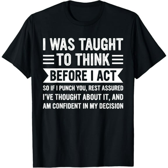 I Was Taught to Think Before I Act Funny Sarcasm Sarcastic T-ShirtMen and women, Black T-shirt, size: Extra large