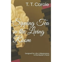 Sipping Tea in the Living Room: Designed for Life: A Masterpiece in the Maker's Hand (Paperback)