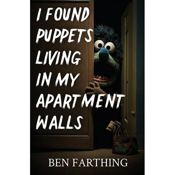 I Found Horror I Found Puppets Living in my Apartment Walls, (Paperback)