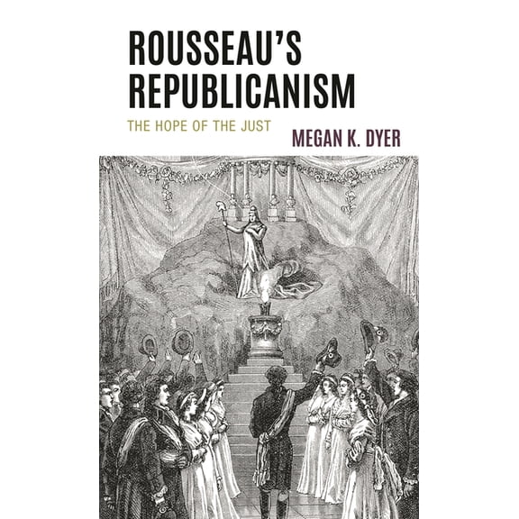 Rousseau's Republicanism: The Hope of the Just, (Hardcover)