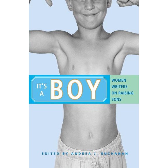 It's a Boy: Women Writers on Raising Sons, (Paperback)