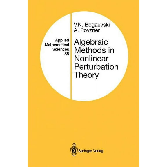 Applied Mathematical Sciences Algebraic Methods in Nonlinear Perturbation Theory, Book 88, (Paperback)