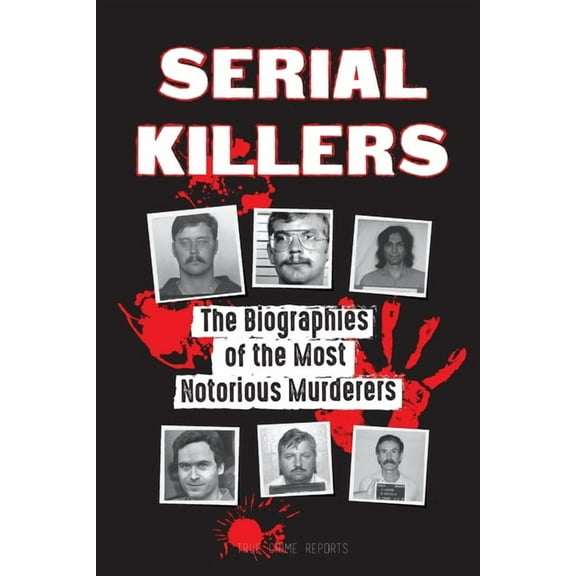 Forensic File Books Serial Killers: The Biographies of the Most Notorious Murderers (inside the minds and methods of psychopaths, sociopaths, (Paperback)