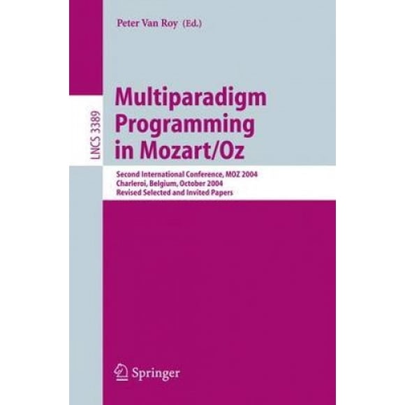 Multiparadigm Programming in Mozart/Oz: Second International Conference, Moz 2004, Charleroi, Belgium, October 7-8, 2004, Revised Selected Papers (Lecture Notes in Computer Science / Programming and S