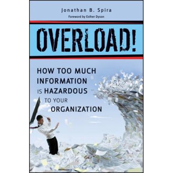 Pre-Owned Overload!: How Too Much Information Is Hazardous to Your Organization (Hardcover) 0470879602 9780470879603