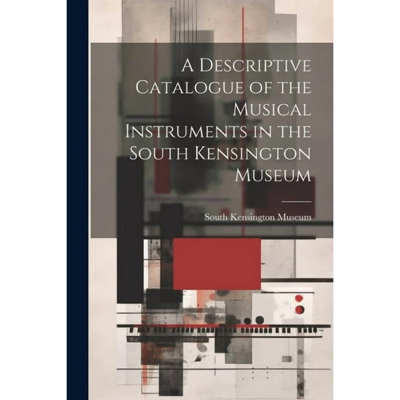 A Descriptive Catalogue of the Musical Instruments in the South Kensington Museum (Paperback)