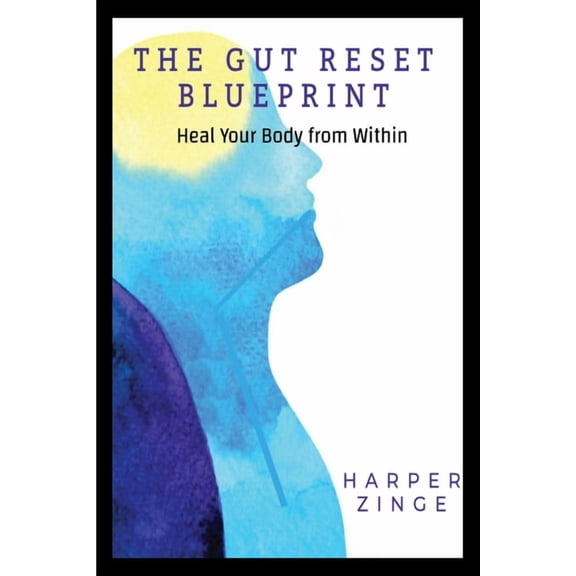 The Gut Reset BluePrint: Heal Your Body From Within, (Paperback)
