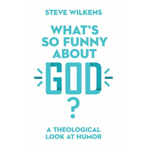 What's So Funny About God?: A Theological Look at Humor, (Paperback)