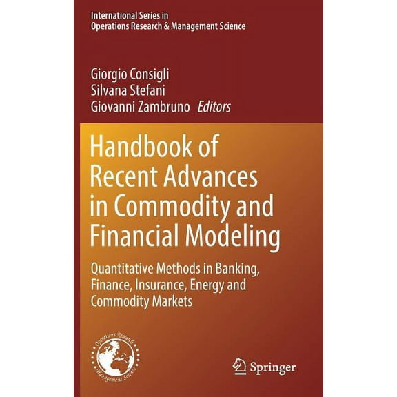 International Operations Research & Mana Handbook of Recent Advances in Commodity and Financial Modeling: Quantitative Methods in Banking, Finance, Insurance, En, Book 257, (Hardcover)