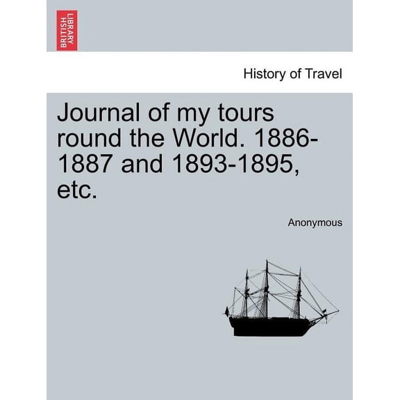 Journal of My Tours Round the World. 1886-1887 and 1893-1895, Etc. Paperback