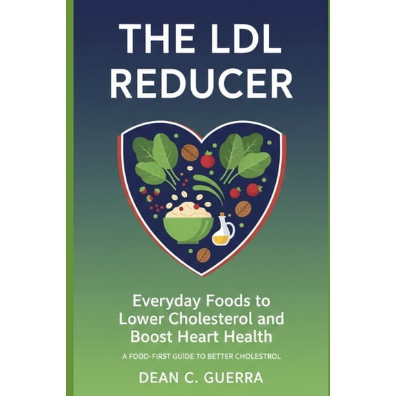 The LDL Reducer: Everyday Foods to Lower Cholesterol and Boost Heart Health, (Paperback)