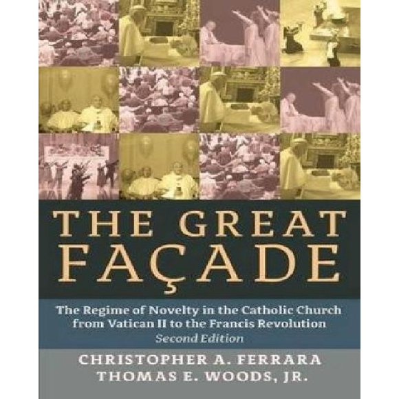 La Grande Façade : le Régime de la Nouveauté dans l'Église Catholique de Vatican II à la Révolution Française (Élargie)