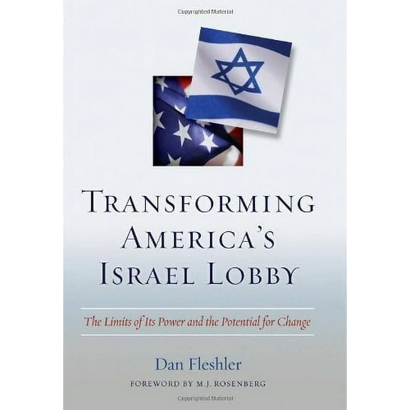 Transforming America's Israel Lobby : The Limits of Its Power and the Potential for Change (Hardcover)