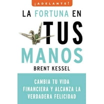 Adelante La Fortuna en Tus Manos: Cambia Tu Vida Financiera y Alcanza la Verdadera Felicidad, (Paperback)