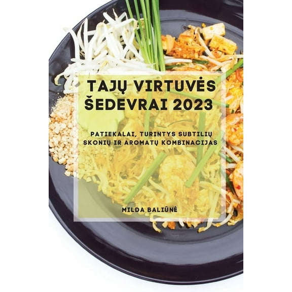 Tajų Virtuves Sedevrai 2023: Patiekalai, turintys subtilių skonių ir aromatų kombina, (Paperback)