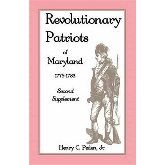 Revolutionary Patriots of Maryland 1775-1783: Second Supplement