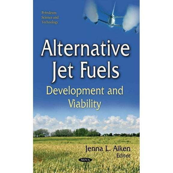 Alternative Jet Fuels : Development and Viability