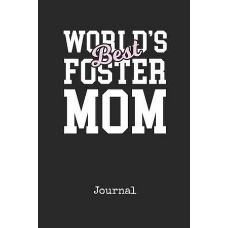Journal: Worlds Best Foster Mom Personal Writing Diary Happy Mothers Day Cover for your Mommy Daily Diaries for Journalists & W