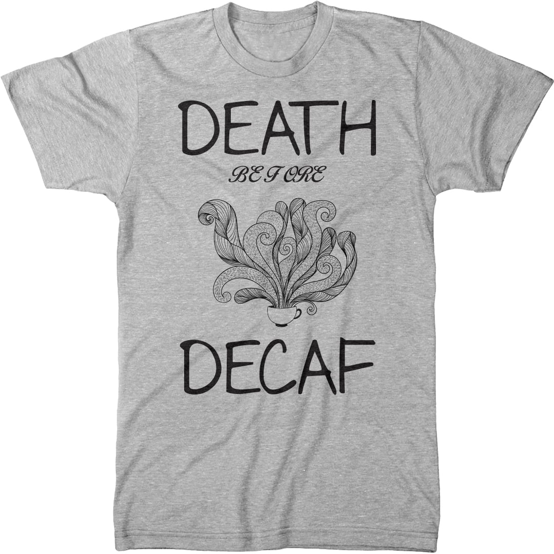 Death Before Decaf Caffeine Coffee Addict Adult Short Sleeve Crewneck Tee