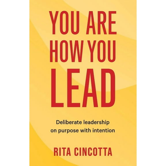 You Are How You Lead: Deliberate leadership on purpose with intention (Paperback)