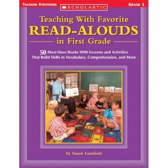 Pre-Owned Teaching With Favorite Read-alouds In First Grade: 50 Must-Have Books With Lessons and Activities That Build Skills in Vocabulary, Comprehension, and... (Paperback) 0439404185 9780439404181