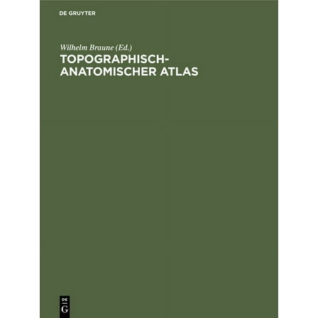 Topographisch-Anatomischer Atlas: Nach Durchschnitten an Gefrornen Cadavern (Hardcover)