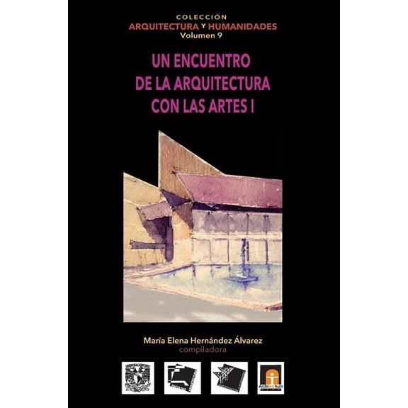 Colección Arquitectura Y Humanidades: Volumen 9 Un encuentro de la arquitectura con las artes I (Paperback)