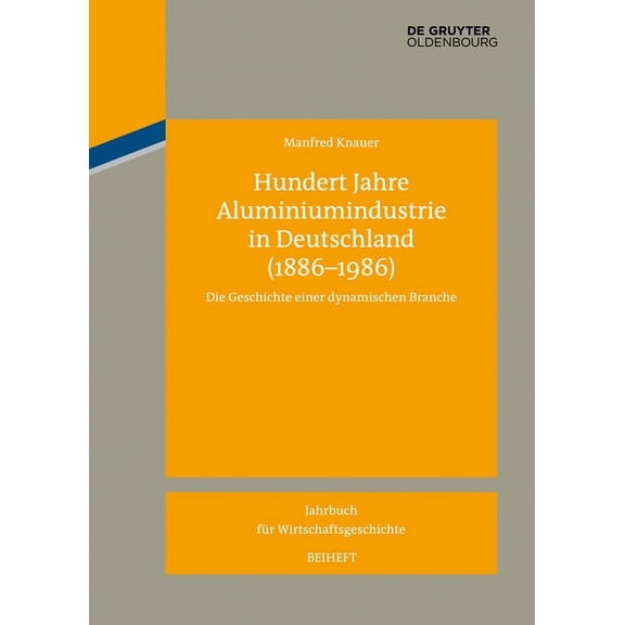 Jahrbuch Für Wirtschaftsgeschichte. Beih Hundert Jahre Aluminiumindustrie in Deutschland (1886-1986), Book 17, (Hardcover)