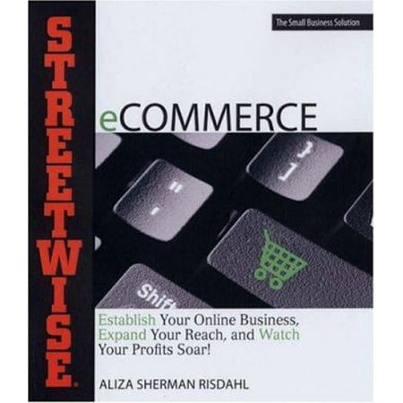 Streetwise Ecommerce: Establish Your Online Business, Expand Your Reach, and Watch Your Profits Soar! (Paperback - Used) 1598691449 9781598691443