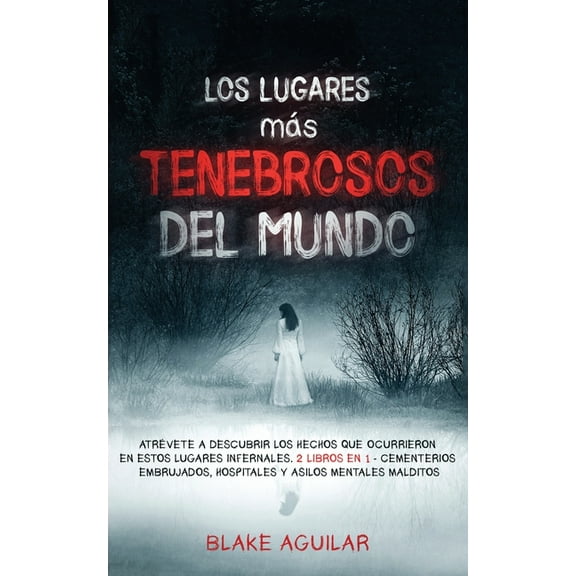 Los Lugares más Tenebrosos del Mundo: Atrévete a Descubrir los Hechos que Ocurrieron en Estos Lugares Infernales. 2 Libr, (Paperback)
