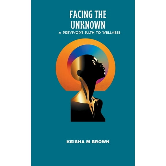 Facing the Unknown A Previvor's Path to Wellness, (Paperback)
