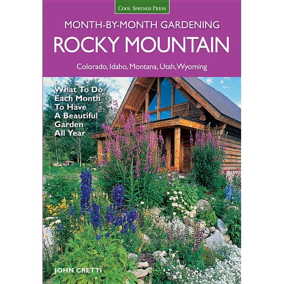 Month by Month Gardening Rocky Mountain Month-By-Month Gardening: What to Do Each Month to Have a Beautiful Garden All Year - Colorado, Idaho, Mo, (Paperback)