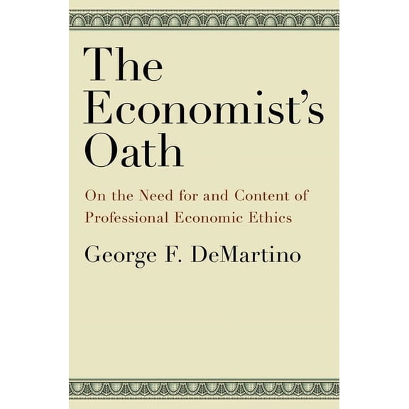 Economist's Oath: On the Need for and Content of Professional Economic Ethics, (Hardcover)