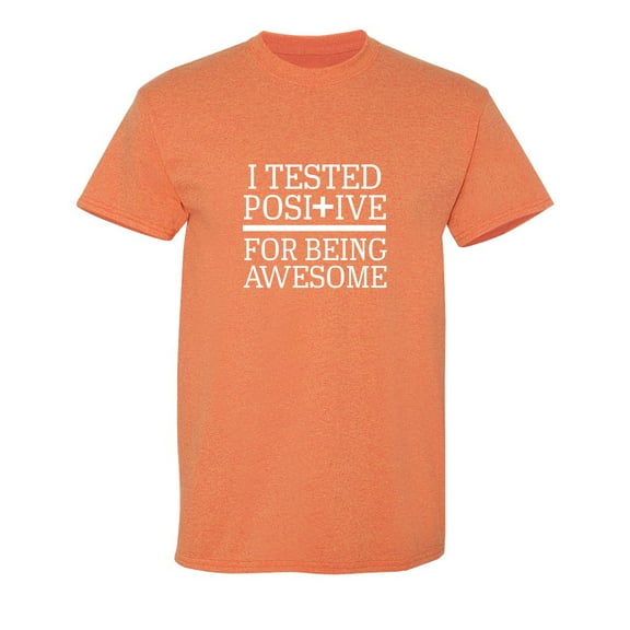 I Tested Positive For Being Sarcastic Humor Graphic Novelty Funny T Shirt