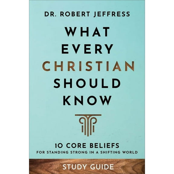 What Every Christian Should Know Study Guide: 10 Core Beliefs for Standing Strong in a Shifting World, (Paperback)