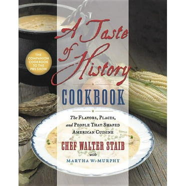 A Taste of History Cookbook: The Flavors, Places, and People That Shaped American Cuisine, (Hardcover)