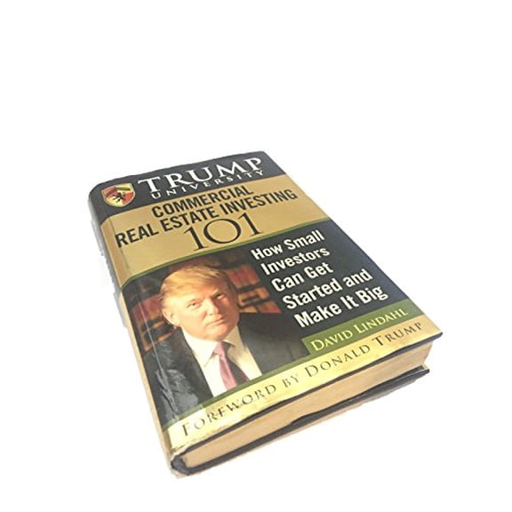 Pre-Owned Trump University Commercial Real Estate 101: How Small Investors Can Get Started and Make It Big