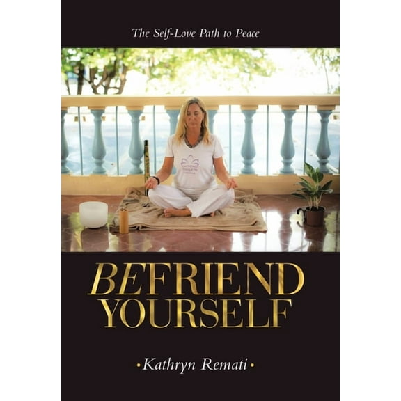 Befriend Yourself: The Self-Love Path to Peace, (Hardcover)