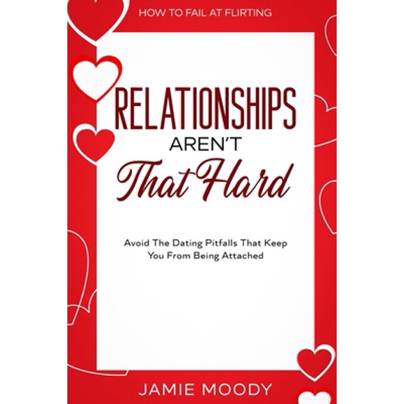 Pre-Owned How To Fail At Flirting: Relationships Aren't That Hard - Avoid The Dating Pitfalls That Keep You From Being Attached (Paperback) 9814952966 9789814952965