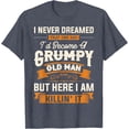 thumbnail image 4 of Mens I Never Dreamed That I'd Become A Grumpy Old Man Grandpa Short Sleeve T-Shirt, 4 of 4