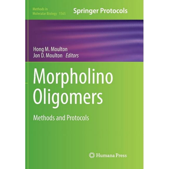 Methods in Molecular Biology Morpholino Oligomers: Methods and Protocols, Book 1565, (Paperback)