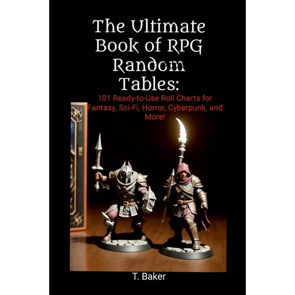 The Ultimate Book of RPG Random Tables: 101 Ready-to-Use Roll Charts for Fantasy, Sci-Fi, Horror, Cyberpunk, and More!, (Paperback)